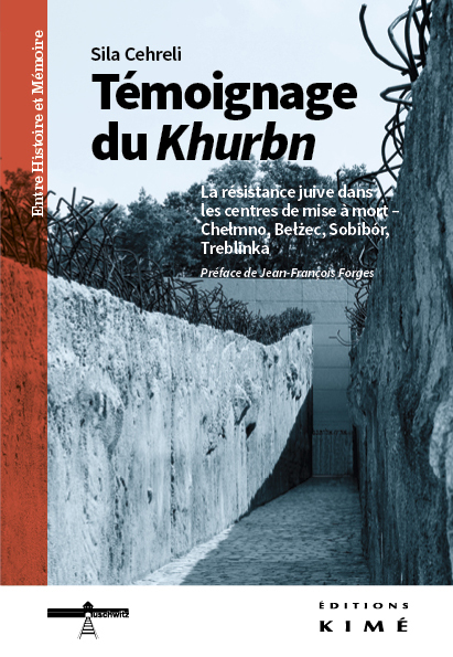Sila Cehreli, Témoignage du Khurbn. La résistance juive dans les centres de mise à mort – Chelmno, Belzec, Sobibór, Treblinka